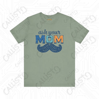 Men’s ’Ask Your Mom’ Funny Graphic Shirt: Hilarious Tee for Dads and Fathers - Perfect Gift Idea - Sage / XS - T-Shirt