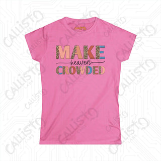 Heaven Crowded Women’s Softstyle Tee - Inspirational Christian Shirt with ’Make Heaven Crowded’ Motif - Azalea