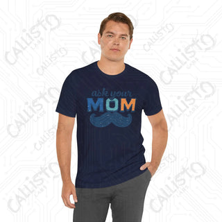 Men’s ’Ask Your Mom’ Funny Graphic Shirt: Hilarious Tee for Dads and Fathers - Perfect Gift Idea - T-Shirt