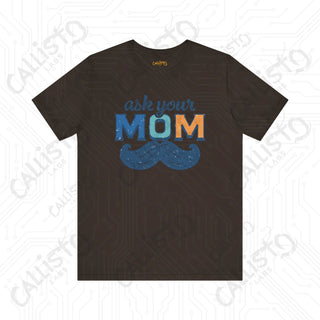 Men’s ’Ask Your Mom’ Funny Graphic Shirt: Hilarious Tee for Dads and Fathers - Perfect Gift Idea - Brown / XS - T-Shirt