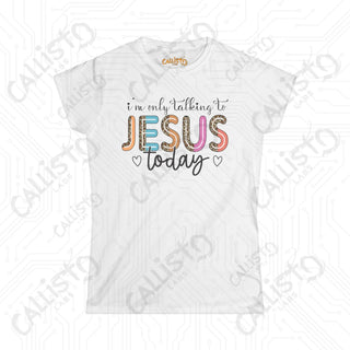 Women’s Softstyle Tee: ’I’m Only Talking to Jesus Today’ - Funny Grumpy Shirt Christian Humor for Women - White