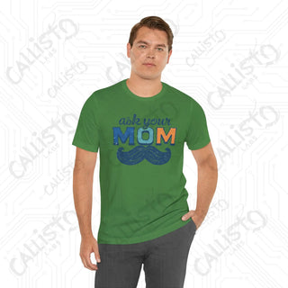 Men’s ’Ask Your Mom’ Funny Graphic Shirt: Hilarious Tee for Dads and Fathers - Perfect Gift Idea - T-Shirt