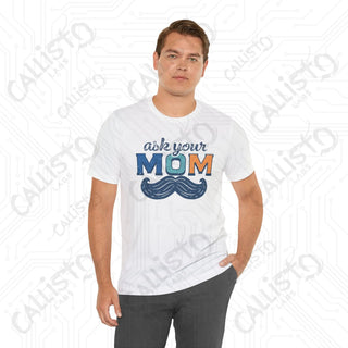 Men’s ’Ask Your Mom’ Funny Graphic Shirt: Hilarious Tee for Dads and Fathers - Perfect Gift Idea - T-Shirt