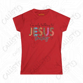 Women’s Softstyle Tee: ’I’m Only Talking to Jesus Today’ - Funny Grumpy Shirt Christian Humor for Women - Red