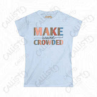 Heaven Crowded Women’s Softstyle Tee - Inspirational Christian Shirt with ’Make Heaven Crowded’ Motif - Light