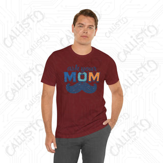 Men’s ’Ask Your Mom’ Funny Graphic Shirt: Hilarious Tee for Dads and Fathers - Perfect Gift Idea - T-Shirt