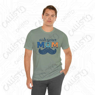 Men’s ’Ask Your Mom’ Funny Graphic Shirt: Hilarious Tee for Dads and Fathers - Perfect Gift Idea - T-Shirt