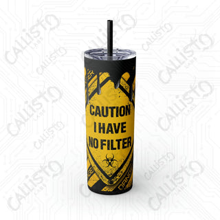 20oz ’Caution I Have No Filter’ Skinny Tumbler with Straw - Bold and Expressive Drinkware