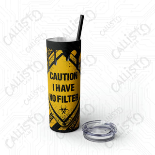 20oz ’Caution I Have No Filter’ Skinny Tumbler with Straw - Bold and Expressive Drinkware