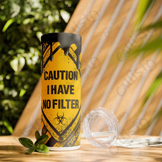 20oz ’Caution I Have No Filter’ Skinny Tumbler with Straw - Bold and Expressive Drinkware - Glossy / White / 20oz