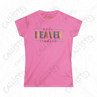 Heaven Crowded Women’s Softstyle Tee - Inspirational Christian Shirt with ’Make Heaven Crowded’ Quote - Azalea