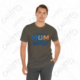 Men’s ’Ask Your Mom’ Funny Graphic Shirt: Hilarious Tee for Dads and Fathers - Perfect Gift Idea - T-Shirt