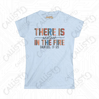 Women’s Softstyle Tee ’There is Another in the Fire’ Daniel 3:25 Funny Christian Shirt - Inspirational Scripture