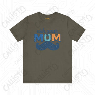 Men’s ’Ask Your Mom’ Funny Graphic Shirt: Hilarious Tee for Dads and Fathers - Perfect Gift Idea - Army / XS - T-Shirt