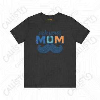 Men’s ’Ask Your Mom’ Funny Graphic Shirt: Hilarious Tee for Dads and Fathers - Perfect Gift Idea - Dark Grey