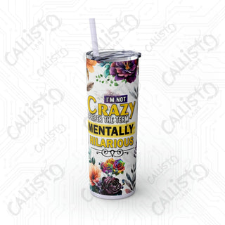 I’m Not Crazy I Prefer The Term Mentally Hilarious Sarcastic Rooster Skinny Tumbler with Straw 20oz - Glossy