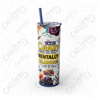 I’m Not Crazy I Prefer The Term Mentally Hilarious Sarcastic Rooster Skinny Tumbler with Straw 20oz - Matte