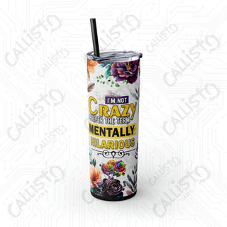 I’m Not Crazy I Prefer The Term Mentally Hilarious Sarcastic Rooster Skinny Tumbler with Straw 20oz - Matte / Black