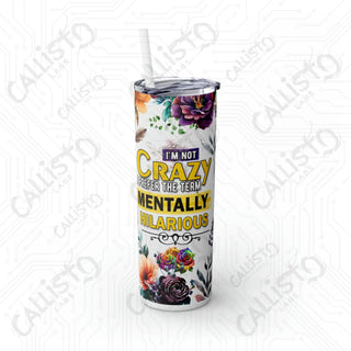 I’m Not Crazy I Prefer The Term Mentally Hilarious Sarcastic Rooster Skinny Tumbler with Straw 20oz - Glossy / White