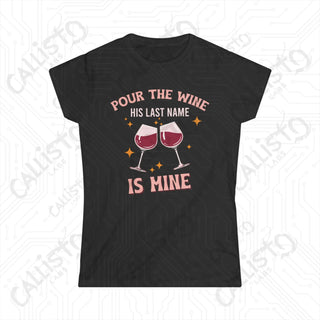 Pour The Wine His Last Name Is Mine Hilarious Women’s Bachelorette Party Bridal Shower Softstyle Tee - Black / S