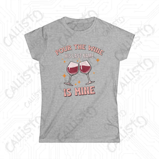 Pour The Wine His Last Name Is Mine Hilarious Women’s Bachelorette Party Bridal Shower Softstyle Tee - Sport Grey / S