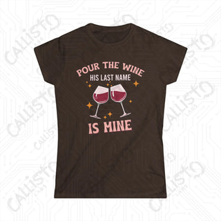 Pour The Wine His Last Name Is Mine Hilarious Women’s Bachelorette Party Bridal Shower Softstyle Tee - Dark Chocolate