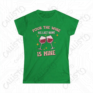 Pour The Wine His Last Name Is Mine Hilarious Women’s Bachelorette Party Bridal Shower Softstyle Tee - Irish Green / S