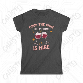 Pour The Wine His Last Name Is Mine Hilarious Women’s Bachelorette Party Bridal Shower Softstyle Tee - Dark Heather / S