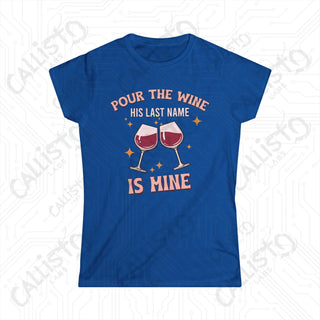 Pour The Wine His Last Name Is Mine Hilarious Women’s Bachelorette Party Bridal Shower Softstyle Tee - Royal / S