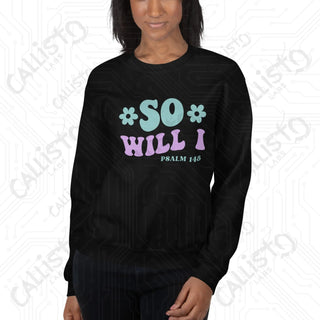 Women’s So Will I Psalm 148 Sweatshirt