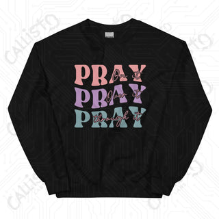 Women’s Pray On it Pray Over it Pray Through it Sweatshirt - Black / S