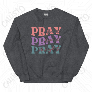 Women’s Pray On it Pray Over it Pray Through it Sweatshirt - Dark Heather / S