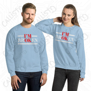 I'm OK, I'm BrOKen Unisex Sweatshirt