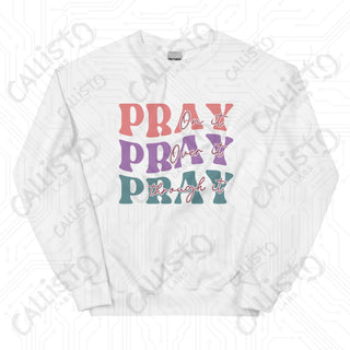 Women’s Pray On it Pray Over it Pray Through it Sweatshirt - White / S