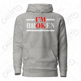 I'm OK, I'm BrOKen Unisex Hoodie