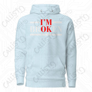 I'm OK, I'm BrOKen Unisex Hoodie