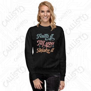 Women’s Faith it till You Make it Premium Sweatshirt