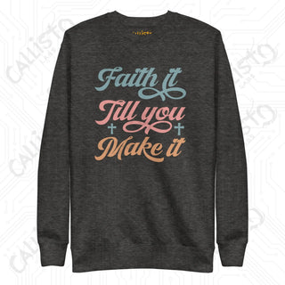 Women’s Faith it till You Make it Premium Sweatshirt - Charcoal Heather / S