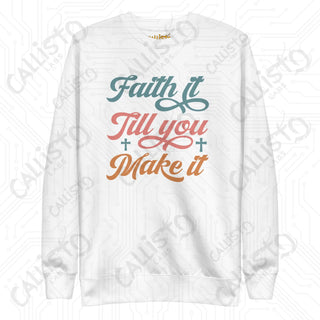 Women’s Faith it till You Make it Premium Sweatshirt - White / S