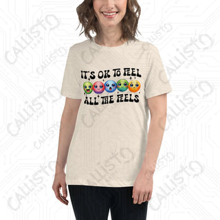 Women's It's Ok To Feel All The Feels Relaxed T-Shirt